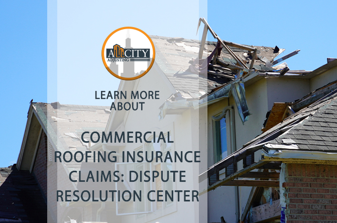 Commercial Roofing Insurance Claims: Dispute Resolution Center